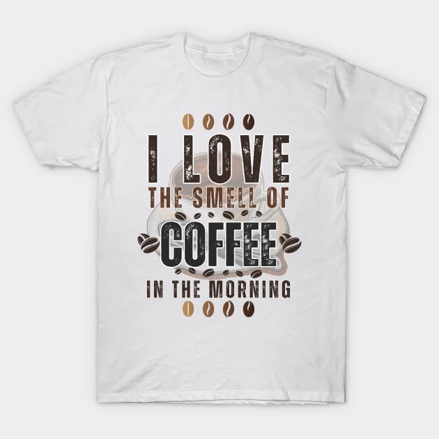 BVID | I Love the Smell of Coffee in the Morning T-Shirt by BVID